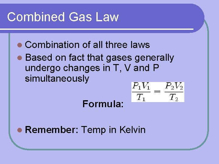 Combined Gas Law l Combination of all three laws l Based on fact that