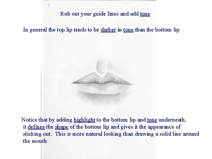 Rub out your guide lines and add tone In general the top lip tends