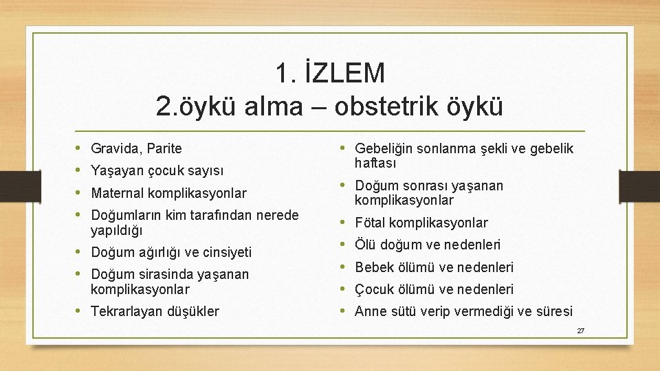 1. İZLEM 2. öykü alma – obstetrik öykü • • Gravida, Parite Yaşayan çocuk