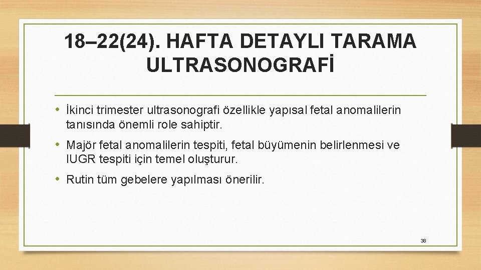 18– 22(24). HAFTA DETAYLI TARAMA ULTRASONOGRAFİ • İkinci trimester ultrasonografi özellikle yapısal fetal anomalilerin