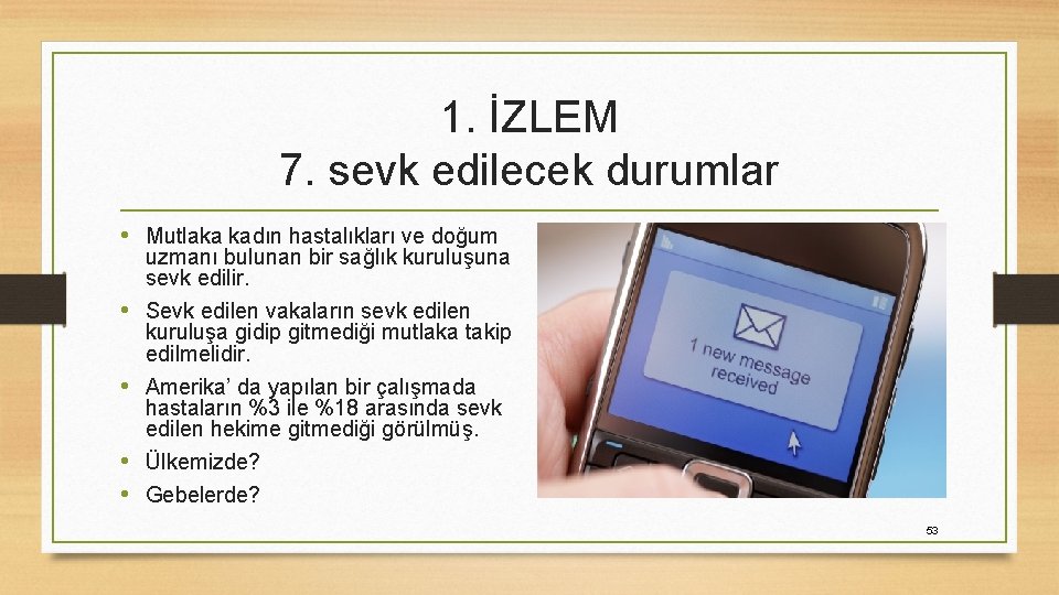 1. İZLEM 7. sevk edilecek durumlar • Mutlaka kadın hastalıkları ve doğum uzmanı bulunan