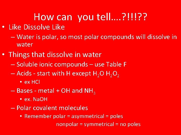 How can you tell…. ? !!!? ? • Like Dissolve Like – Water is