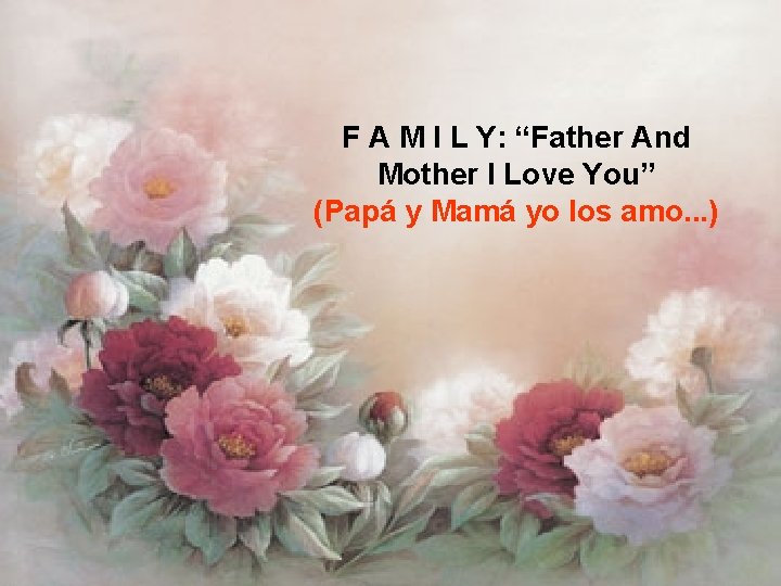 F A M I L Y: “Father And Mother I Love You” (Papá y