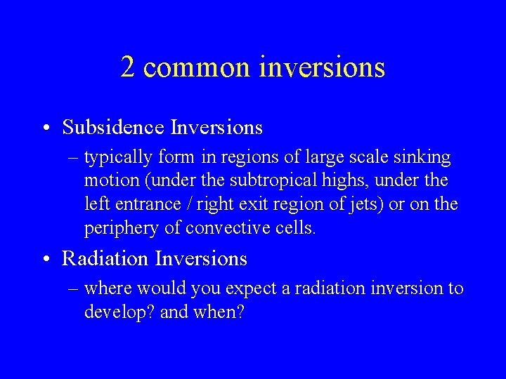 2 common inversions • Subsidence Inversions – typically form in regions of large scale
