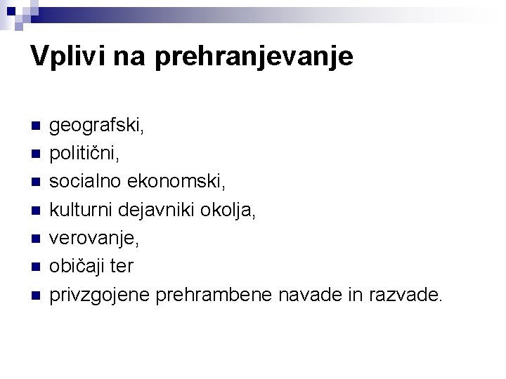 Vplivi na prehranjevanje n n n n geografski, politični, socialno ekonomski, kulturni dejavniki okolja,