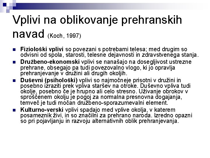 Vplivi na oblikovanje prehranskih navad (Koch, 1997) n n Fiziološki vplivi so povezani s