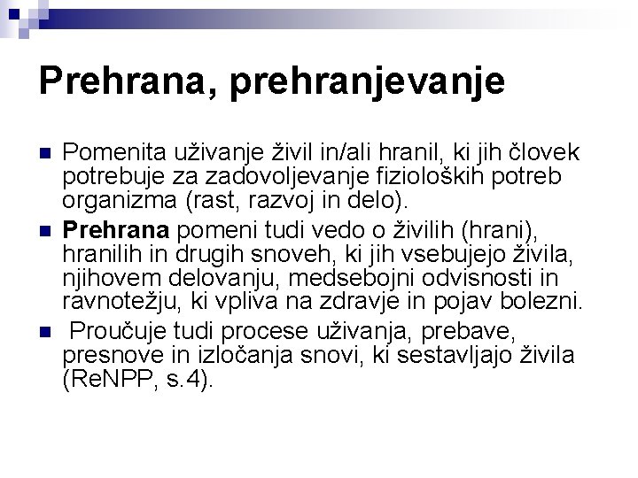 Prehrana, prehranjevanje n n n Pomenita uživanje živil in/ali hranil, ki jih človek potrebuje