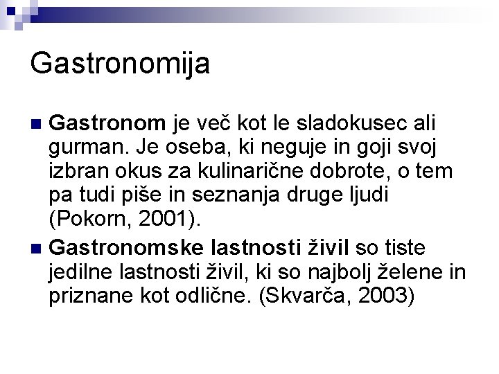 Gastronomija Gastronom je več kot le sladokusec ali gurman. Je oseba, ki neguje in