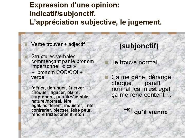 Expression d'une opinion: indicatif/subjonctif. L’appréciation subjective, le jugement. n Verbe trouver + adjectif Structures