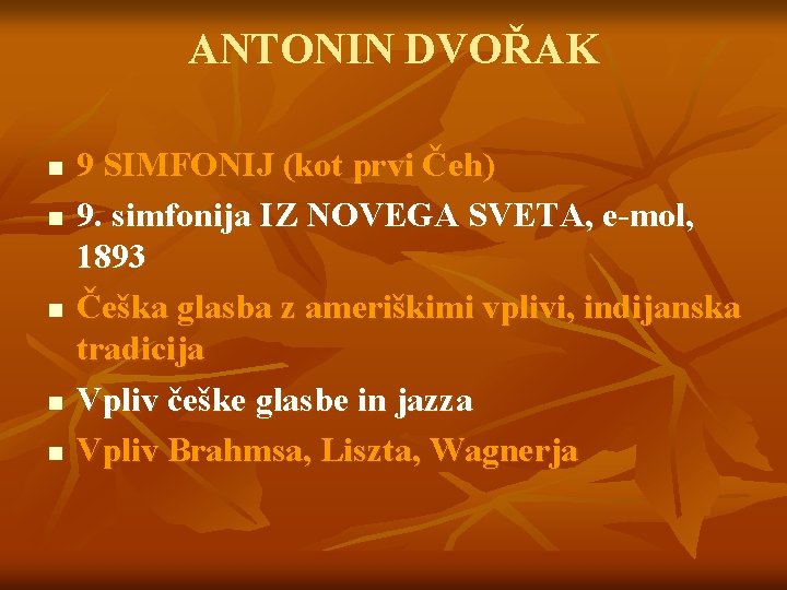 ANTONIN DVOŘAK n n n 9 SIMFONIJ (kot prvi Čeh) 9. simfonija IZ NOVEGA
