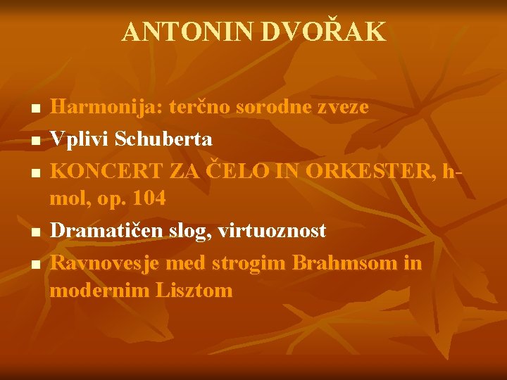 ANTONIN DVOŘAK n n n Harmonija: terčno sorodne zveze Vplivi Schuberta KONCERT ZA ČELO