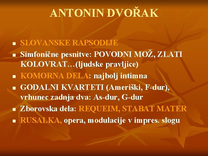 ANTONIN DVOŘAK n n n SLOVANSKE RAPSODIJE Simfonične pesnitve: POVODNI MOŽ, ZLATI KOLOVRAT…(ljudske pravljice)