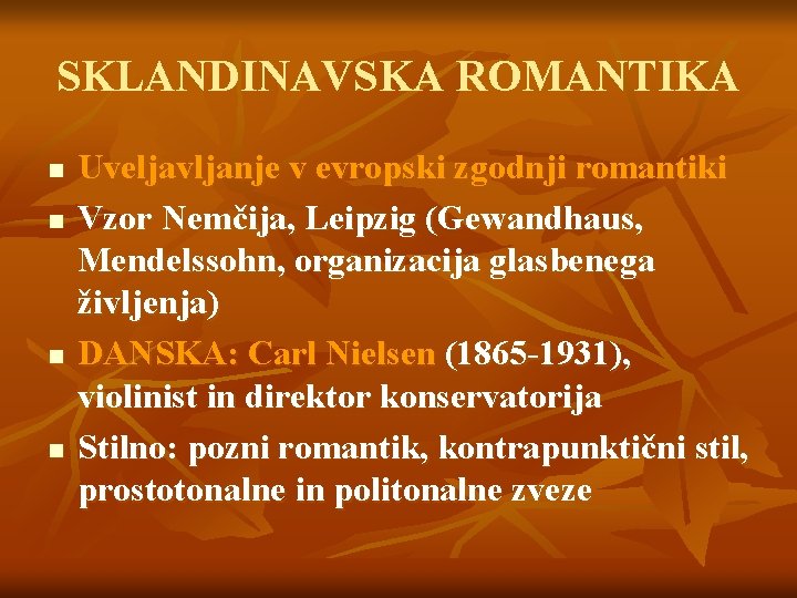 SKLANDINAVSKA ROMANTIKA n n Uveljavljanje v evropski zgodnji romantiki Vzor Nemčija, Leipzig (Gewandhaus, Mendelssohn,