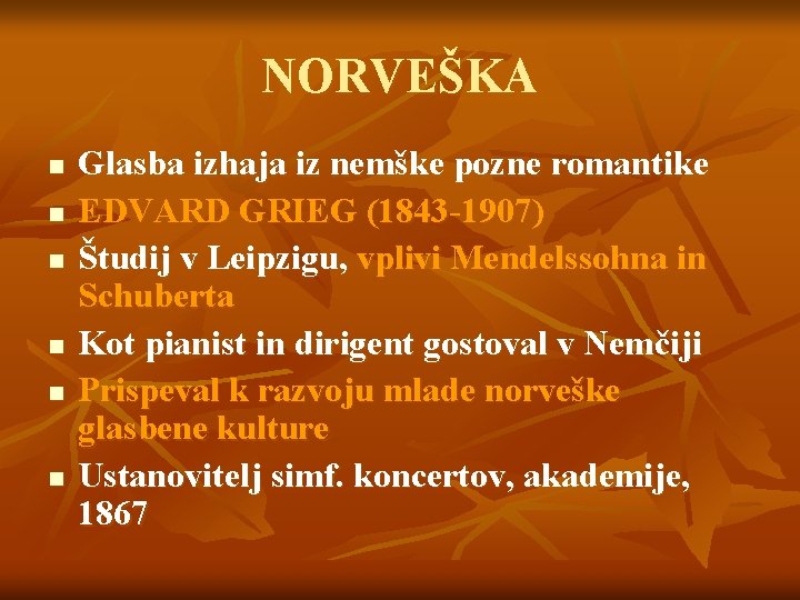 NORVEŠKA n n n Glasba izhaja iz nemške pozne romantike EDVARD GRIEG (1843 -1907)