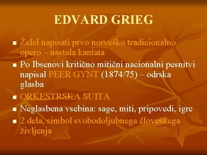 EDVARD GRIEG n n n Želel napisati prvo norveško tradicionalno opero – nastala kantata