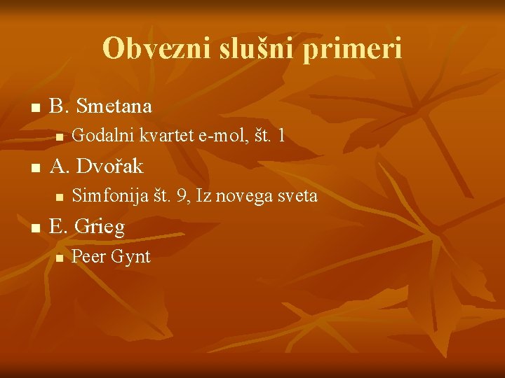 Obvezni slušni primeri n B. Smetana n n A. Dvořak n n Godalni kvartet