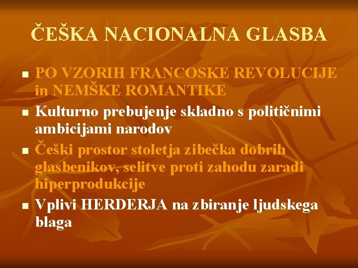 ČEŠKA NACIONALNA GLASBA n n PO VZORIH FRANCOSKE REVOLUCIJE in NEMŠKE ROMANTIKE Kulturno prebujenje