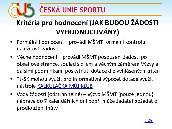 Kritéria pro hodnocení (JAK BUDOU ŽÁDOSTI VYHODNOCOVÁNY) • Formální hodnocení – provádí MŠMT formální