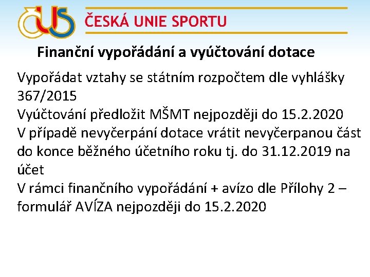 Finanční vypořádání a vyúčtování dotace Vypořádat vztahy se státním rozpočtem dle vyhlášky 367/2015 Vyúčtování