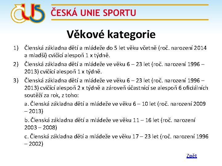 Věkové kategorie 1) Členská základna dětí a mládeže do 5 let věku včetně (roč.