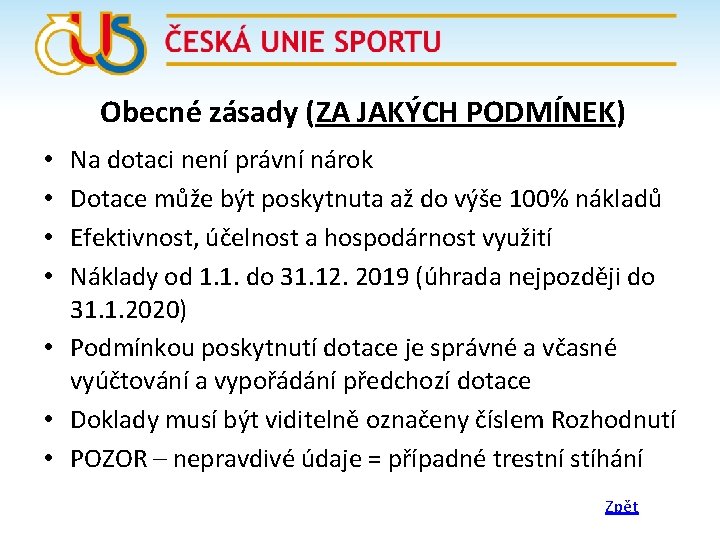 Obecné zásady (ZA JAKÝCH PODMÍNEK) Na dotaci není právní nárok Dotace může být poskytnuta