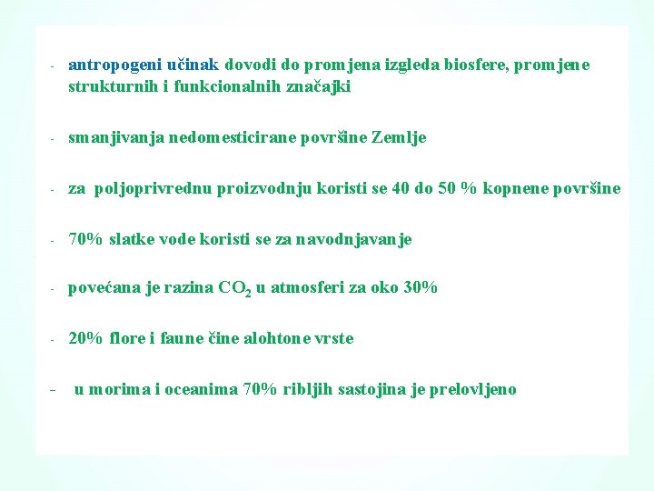 - antropogeni učinak dovodi do promjena izgleda biosfere, promjene strukturnih i funkcionalnih značajki -