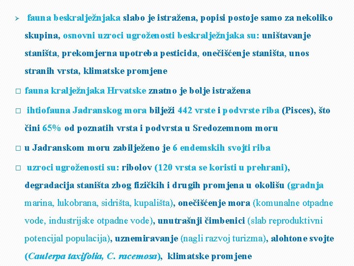 Ø fauna beskralježnjaka slabo je istražena, popisi postoje samo za nekoliko skupina, osnovni uzroci