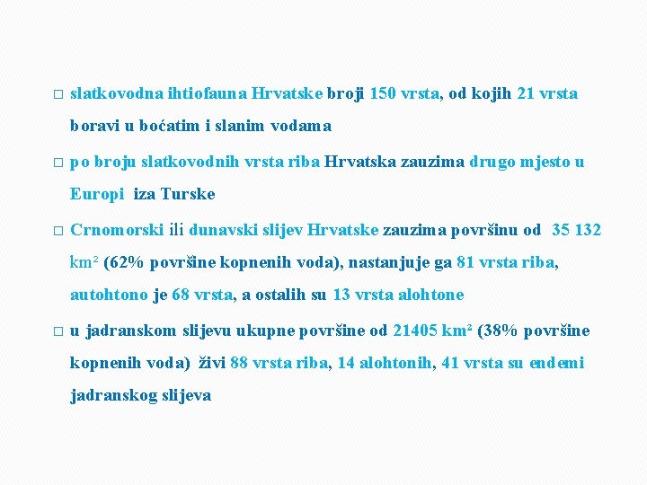 � slatkovodna ihtiofauna Hrvatske broji 150 vrsta, od kojih 21 vrsta boravi u boćatim