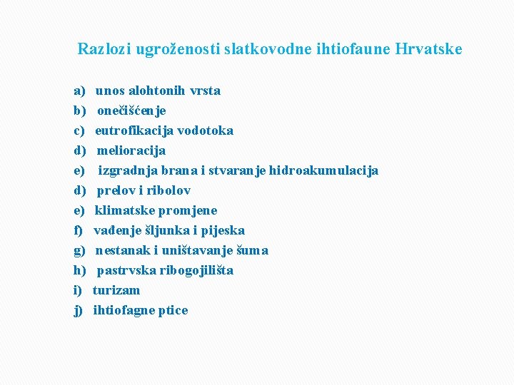  Razlozi ugroženosti slatkovodne ihtiofaune Hrvatske a) unos alohtonih vrsta b) onečišćenje c) eutrofikacija