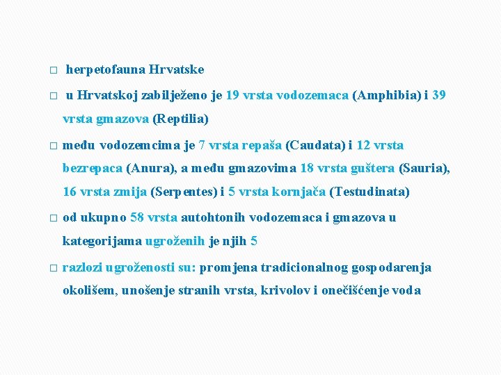 � � herpetofauna Hrvatske u Hrvatskoj zabilježeno je 19 vrsta vodozemaca (Amphibia) i 39