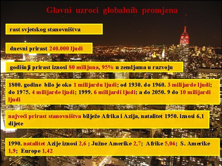 Glavni uzroci globalnih promjena rast svjetskog stanovništva dnevni prirast 240. 000 ljudi godišnji prirast