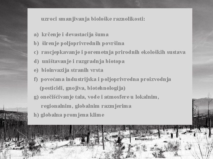 uzroci smanjivanja biološke raznolikosti: a) krčenje i devastacija šuma b) širenje poljoprivrednih površina c)