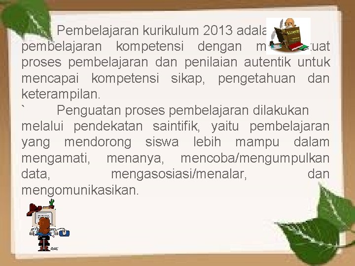 ` Pembelajaran kurikulum 2013 adalah pembelajaran kompetensi dengan memperkuat proses pembelajaran dan penilaian autentik