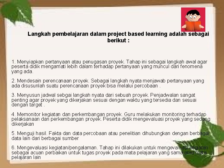 Langkah pembelajaran dalam project based learning adalah sebagai berikut : 1. Menyiapkan pertanyaan atau