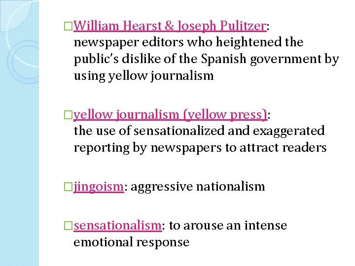 �William Hearst & Joseph Pulitzer: newspaper editors who heightened the public’s dislike of the