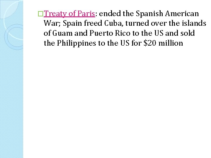 �Treaty of Paris: ended the Spanish American War; Spain freed Cuba, turned over the