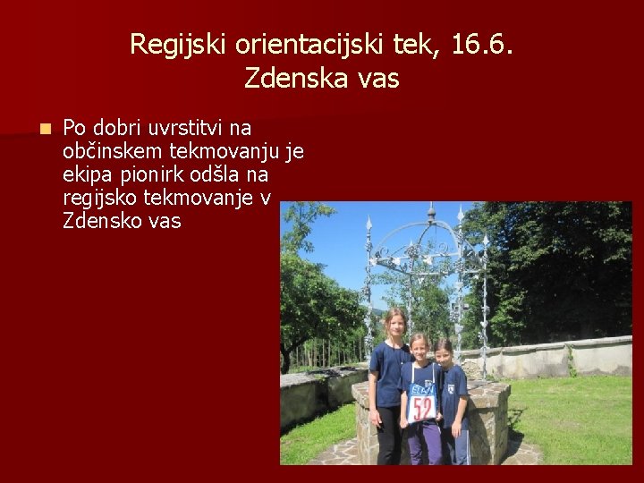 Regijski orientacijski tek, 16. 6. Zdenska vas n Po dobri uvrstitvi na občinskem tekmovanju