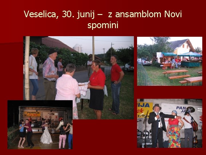 Veselica, 30. junij – z ansamblom Novi spomini 