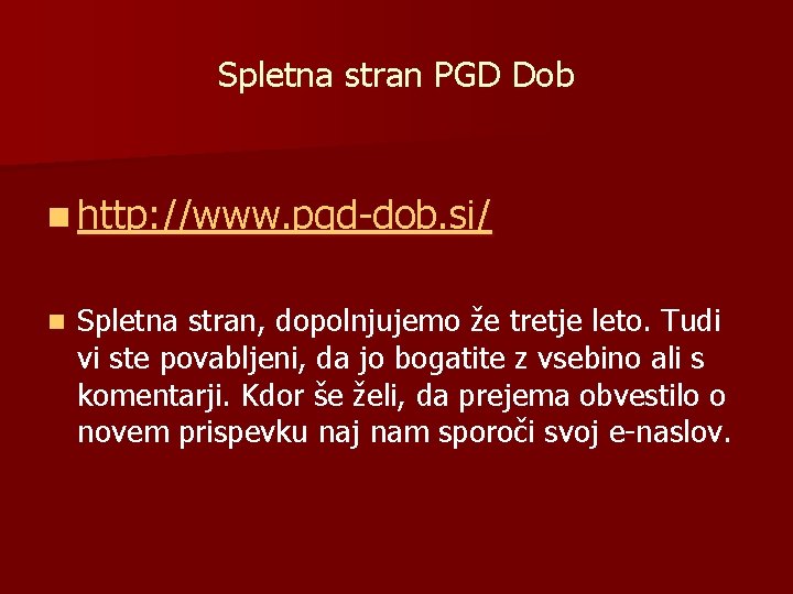 Spletna stran PGD Dob n http: //www. pgd-dob. si/ n Spletna stran, dopolnjujemo že
