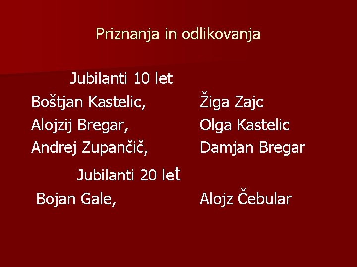 Priznanja in odlikovanja Jubilanti 10 let Boštjan Kastelic, Alojzij Bregar, Andrej Zupančič, Jubilanti 20