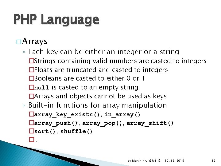 PHP Language � Arrays ◦ Each key can be either an integer or a