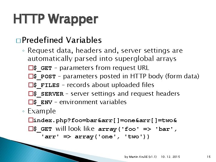 HTTP Wrapper � Predefined Variables ◦ Request data, headers and, server settings are automatically