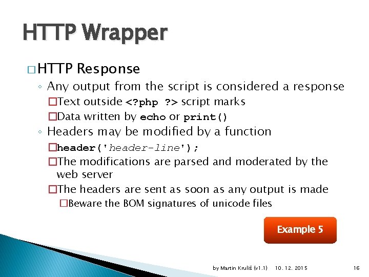 HTTP Wrapper � HTTP Response ◦ Any output from the script is considered a