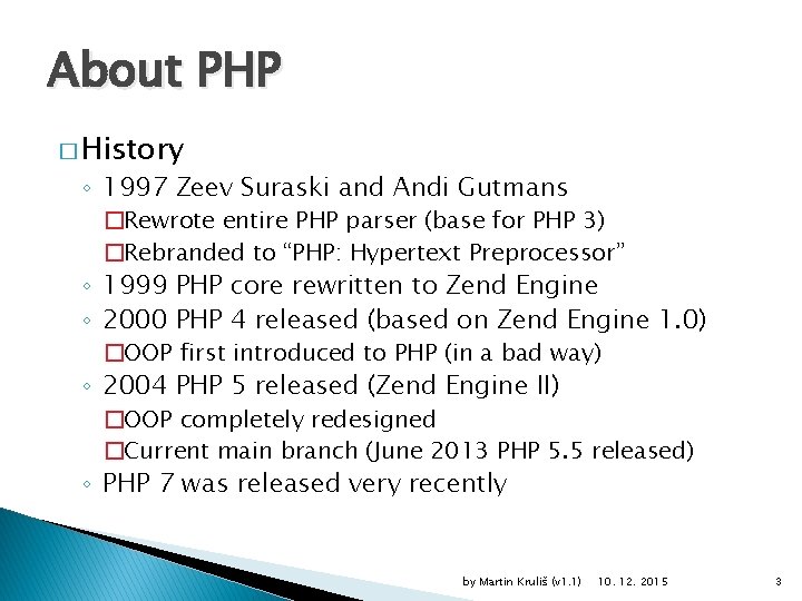 About PHP � History ◦ 1997 Zeev Suraski and Andi Gutmans �Rewrote entire PHP