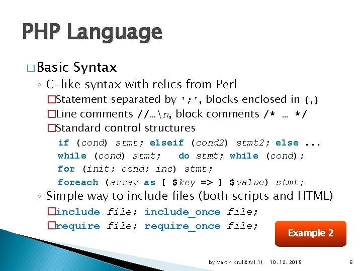 PHP Language � Basic Syntax ◦ C-like syntax with relics from Perl �Statement separated