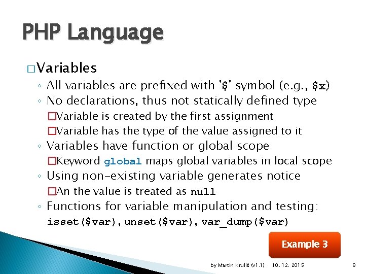 PHP Language � Variables ◦ All variables are prefixed with '$' symbol (e. g.