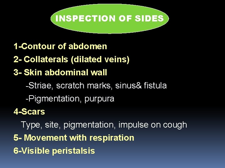 INSPECTION OF SIDES 1 -Contour of abdomen 2 - Collaterals (dilated veins) 3 -