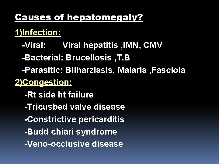 Causes of hepatomegaly? 1)Infection: -Viral: Viral hepatitis , IMN, CMV -Bacterial: Brucellosis , T.