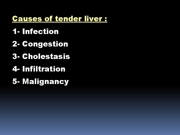 Causes of tender liver : 1 - Infection 2 - Congestion 3 - Cholestasis