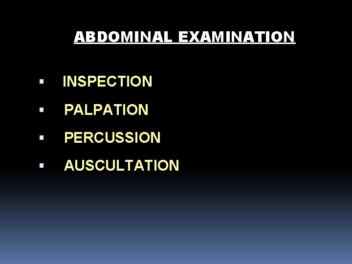 ABDOMINAL EXAMINATION INSPECTION PALPATION PERCUSSION AUSCULTATION 